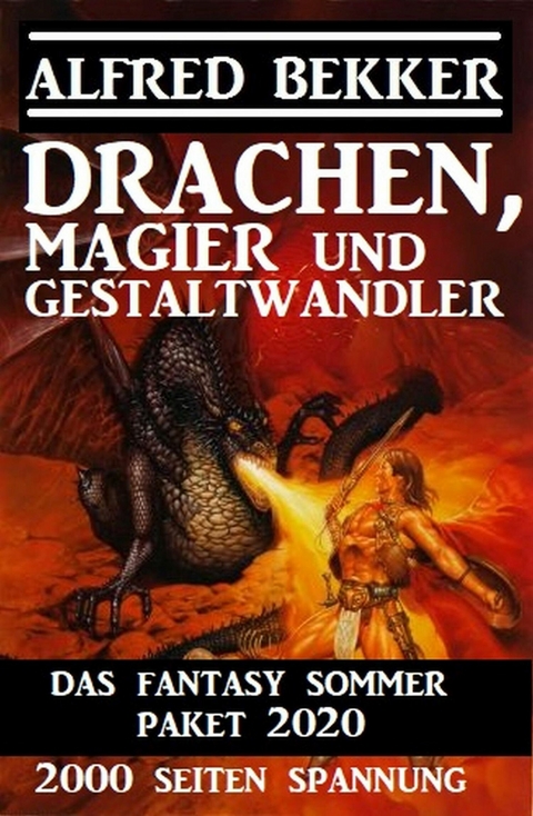 Drachen, Magier und Gestaltwandler: Das Fantasy Sommer Paket 2020 - 2000 Seiten Spannung -  Alfred Bekker