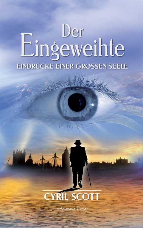 Der Eingeweihte - Eindrücke einer großen Seele -  Cyril Scott