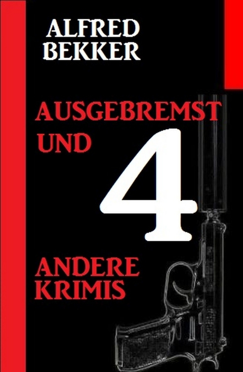 Ausgebremst und 4 andere Krimis -  Alfred Bekker