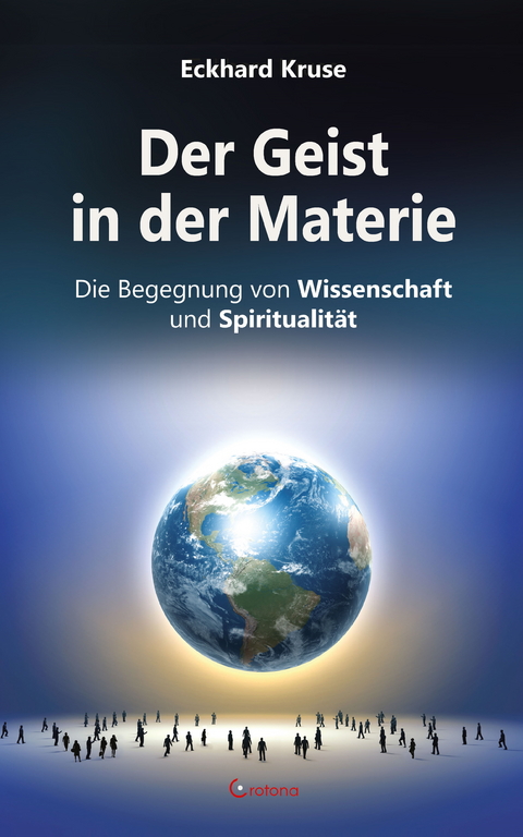 Der Geist in der Materie - Die Begegnung von Wissenschaft und Spiritualität -  Eckhard Kruse