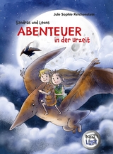 Sandras und Leons Abenteuer in der Urzeit - Jule Sophie Reichenstein