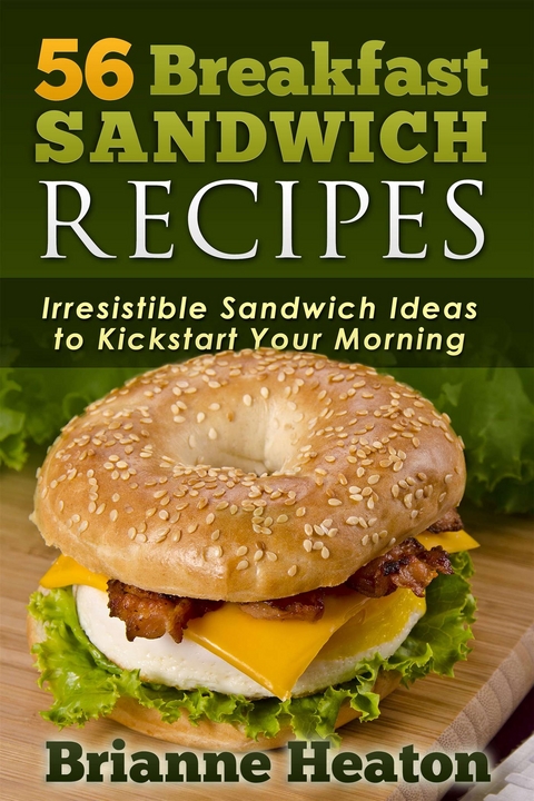 56 Breakfast Sandwich Recipes: Irresistible Sandwich Ideas to Kickstart Your Morning - Brianne Heaton