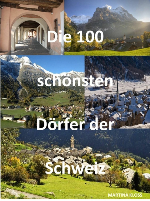 Die 100 schönsten Dörfer der Schweiz - Martina Kloss