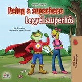 Being a Superhero (English Hungarian Bilingual Book) -  Liz Shmuilov