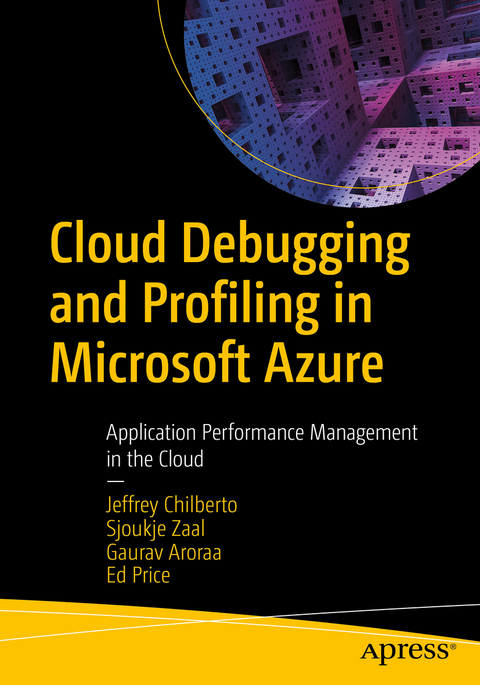 Cloud Debugging and Profiling in Microsoft Azure - Jeffrey Chilberto, Sjoukje Zaal, Gaurav Aroraa, Ed Price