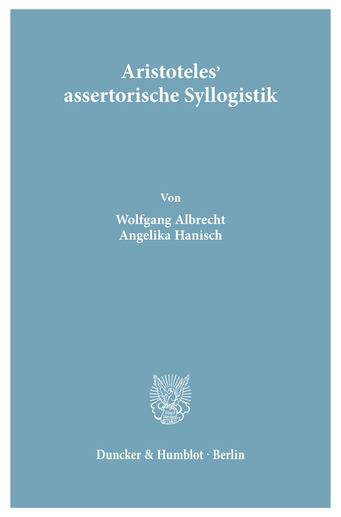 Aristoteles' assertorische Syllogistik. -  Angelika Hanisch