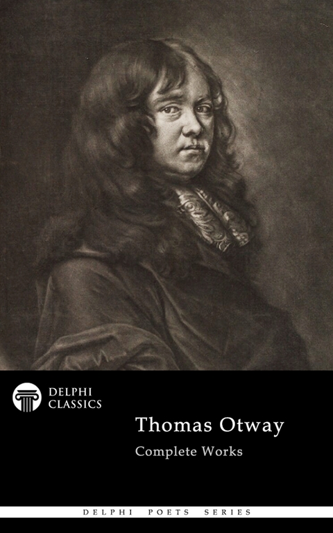 Delphi Complete Poetical Works of Thomas Otway (Illustrated) -  Thomas Otway