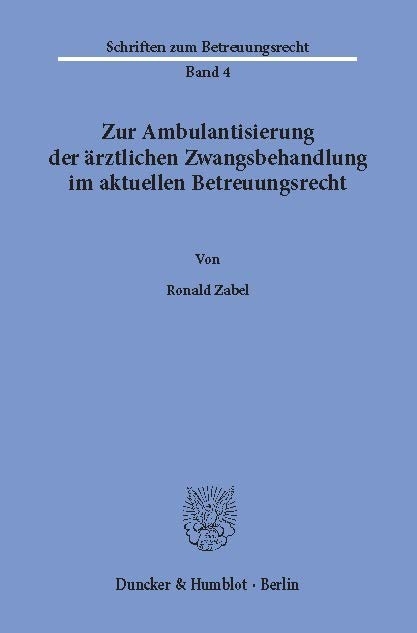 Zur Ambulantisierung der ärztlichen Zwangsbehandlung im aktuellen Betreuungsrecht. -  Ronald Zabel