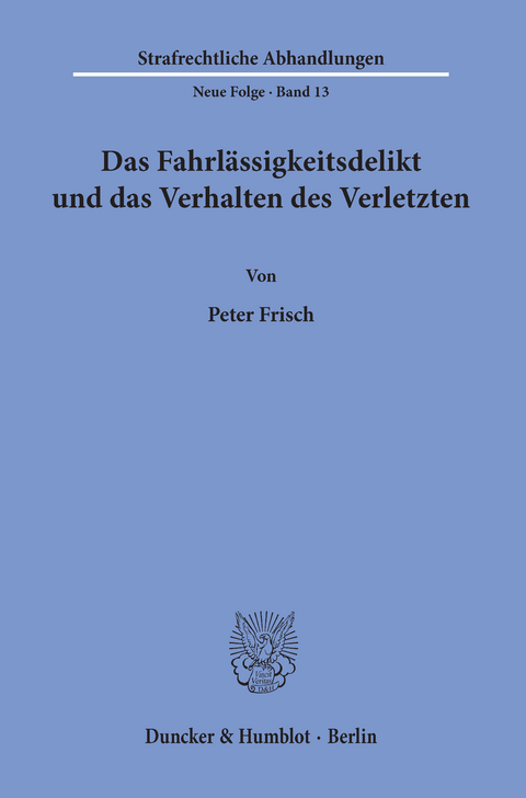 Das Fahrlässigkeitsdelikt und das Verhalten des Verletzten. -  Peter Frisch