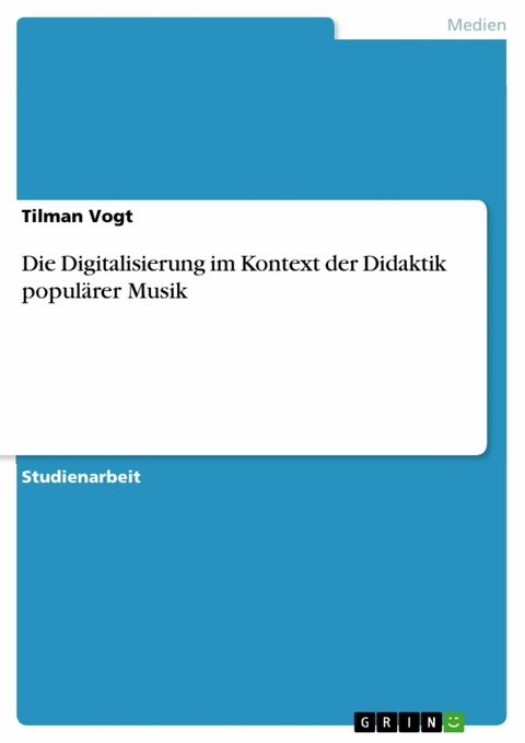 Die Digitalisierung im Kontext der Didaktik populärer Musik - Tilman Vogt