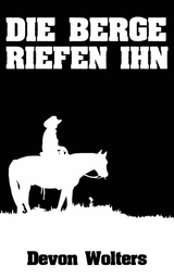 Die Berge riefen ihn: Western Horror - Devon Wolters