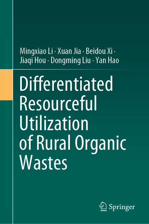 Differentiated Resourceful Utilization of Rural Organic Wastes - Mingxiao Li, Xuan Jia, Beidou Xi, Jiaqi Hou, Dongming Liu, Yan Hao