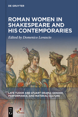 Roman Women in Shakespeare and His Contemporaries - 