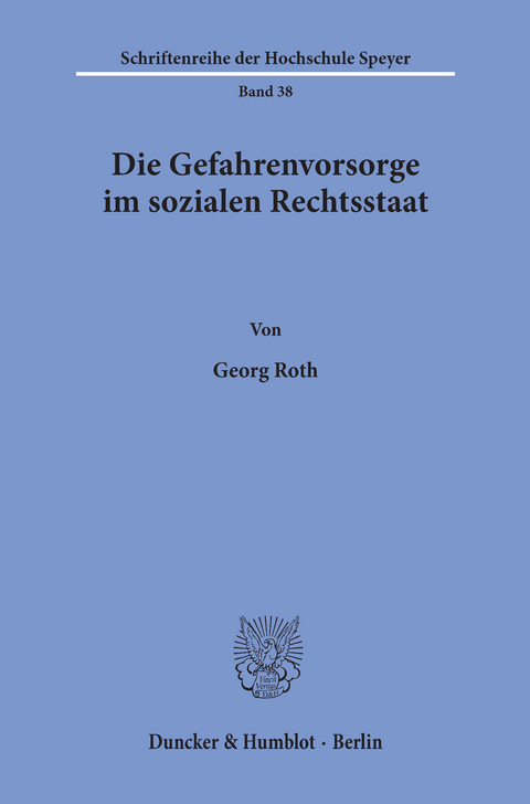 Die Gefahrenvorsorge im sozialen Rechtsstaat. -  Georg Roth
