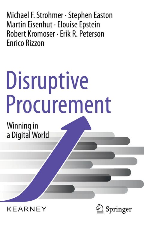 Disruptive Procurement -  Michael F. Strohmer,  Stephen Easton,  Martin Eisenhut,  Elouise Epstein,  Robert Kromoser,  Erik R. Pete