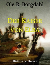 Der Kaiser von Elba - Ole R. Börgdahl