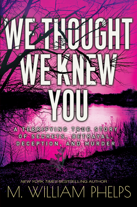We Thought We Knew You - M. William Phelps