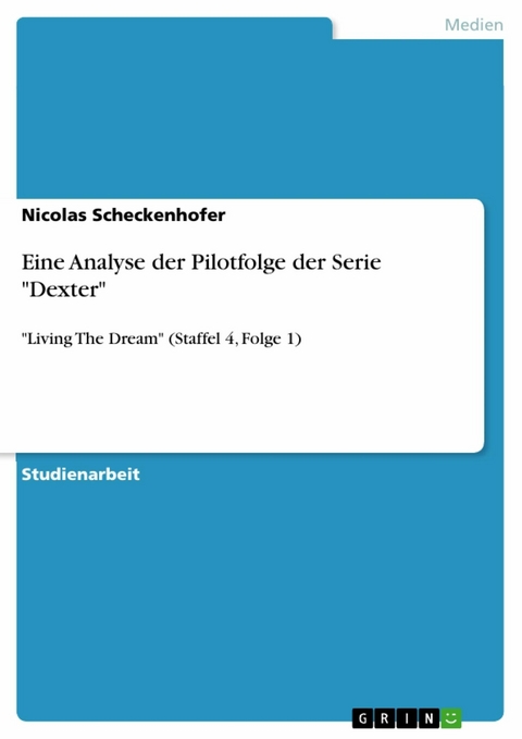 Eine Analyse der Pilotfolge der Serie "Dexter" - Nicolas Scheckenhofer