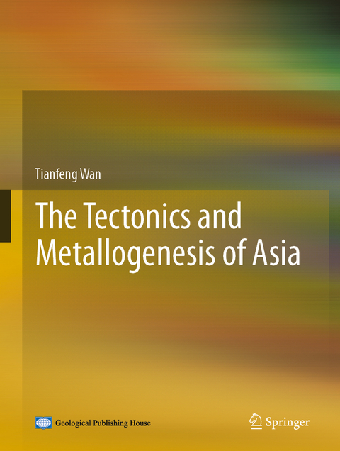 Tectonics and Metallogenesis of Asia -  Tianfeng Wan