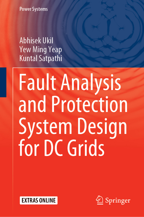 Fault Analysis and Protection System Design for DC Grids -  Kuntal Satpathi,  Abhisek Ukil,  Yew Ming Yeap