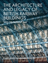 Architecture and Legacy of British Railway Buildings -  Robert Thornton,  Malcolm Wood