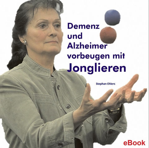 Demenz und Alzheimer vorbeugen mit Jonglieren - Stephan Ehlers