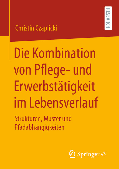 Die Kombination von Pflege- und Erwerbstätigkeit im Lebensverlauf - Christin Czaplicki