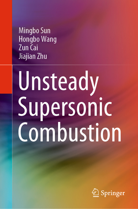 Unsteady Supersonic Combustion -  Zun Cai,  Mingbo Sun,  Hongbo Wang,  Jiajian Zhu