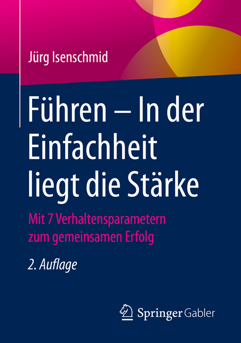 Führen – In der Einfachheit liegt die Stärke - Jürg Isenschmid