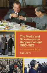 Media and Sino-American Rapprochement, 1963-1972 -  Guolin Yi