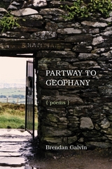 Partway to Geophany -  Brendan Galvin