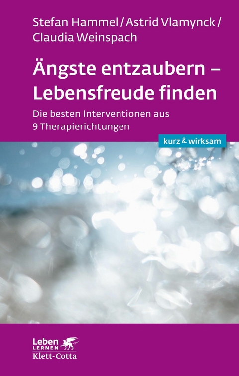 Ängste entzaubern - Lebensfreude finden (Leben lernen: kurz & wirksam) - Stefan Hammel, Astrid Vlamynck, Claudia Weinspach