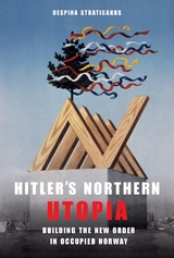 Hitler's Northern Utopia -  Despina Stratigakos
