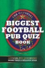 The Biggest Football Pub Quiz Book Ever! - 