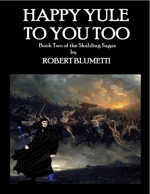 Happy Yule to You Too Book Two of the Skalding Sagas -  Blumetti Robert Blumetti