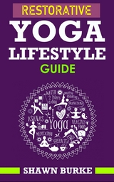 Restorative Yoga Lifestyle Guide -  Shawn Burke
