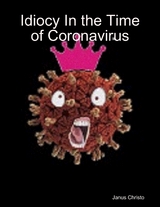 Idiocy In the Time of Coronavirus -  Christos Janus Christos