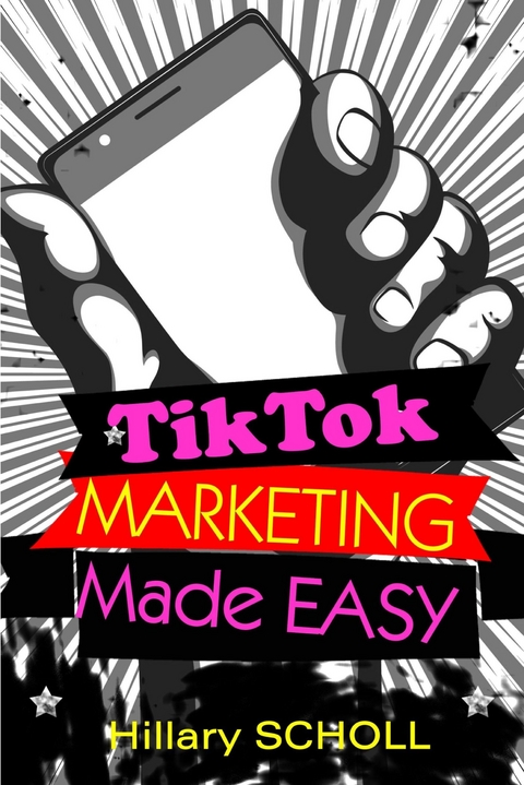 TikTok Marketing Made Easy - Hillary Scholl