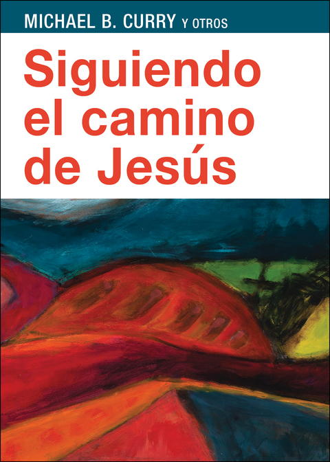 Siguiendo el camino de Jesús -  Michael B. Curry