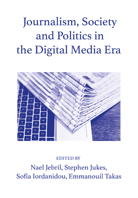 Journalism, Society and Politics in the Digital Media Era - 