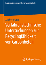 Verfahrenstechnische Untersuchungen zur Recyclingfähigkeit von Carbonbeton -  Jan Kortmann