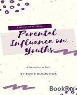 Parental Influence on Youths, a Necessity or Not - David Olumuyiwa