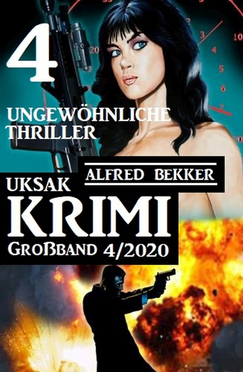 Uksak Krimi Großband 4/2020 - 4 ungewöhnliche Thriller -  Alfred Bekker