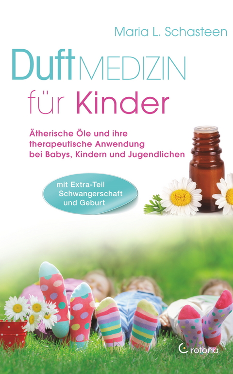 Duftmedizin für Kinder: Ätherische Öle und ihre therapeutische Anwendung bei Babys, Kindern und Jugendlichen -  Maria L. Schasteen