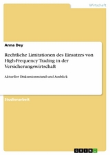 Rechtliche Limitationen des Einsatzes von High-Frequency Trading in der Versicherungswirtschaft - Anna Dey