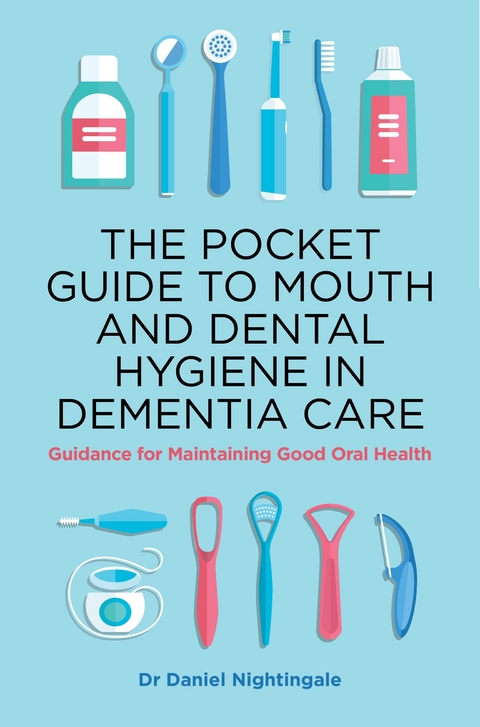 Pocket Guide to Mouth and Dental Hygiene in Dementia Care -  Dr Daniel Nightingale