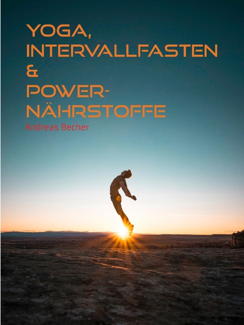 Yoga, Intervallfasten & Power-Nährstoffe - Andreas Becher