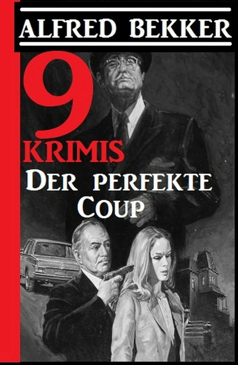 9 Krimis: Der perfekte Coup -  Alfred Bekker