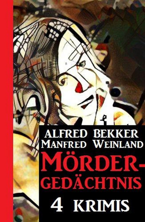 Mördergedächtnis: 4 Krimis -  Alfred Bekker,  Manfred Weinland