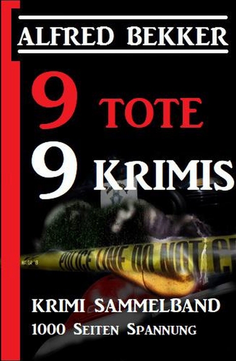 9 Tote - 9 Krimis: Krimi Sammelband, 1000 Seiten Spannung -  Alfred Bekker